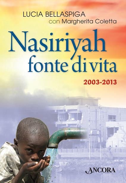 Nasiriyah fonte di vita. 2003-2013 - Lucia Bellaspiga,Margherita Coletta - ebook