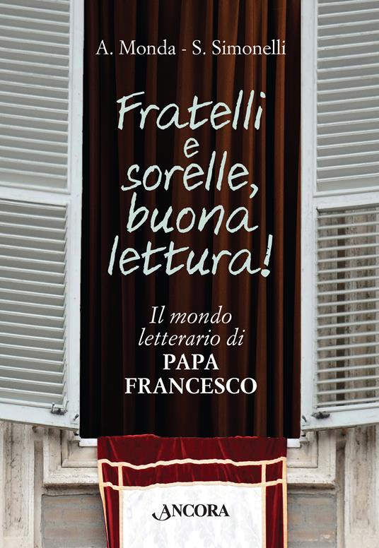 Fratelli e sorelle, buona lettura! Il mondo letterario di papa Francesco - Andrea Monda,Saverio Simonelli - ebook