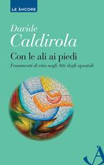 Con le ali ai piedi. Frammenti di vita negli Atti degli Apostoli
