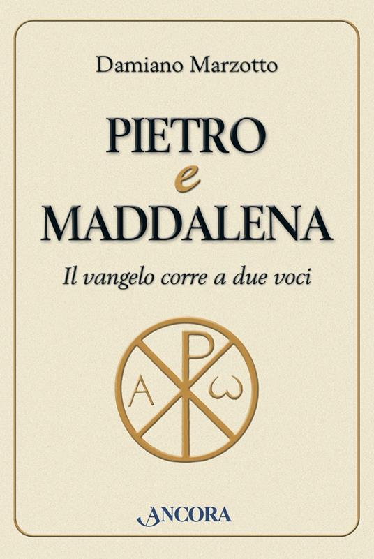 Pietro e Maddalena. Il Vangelo corre a due voci - Damiano Marzotto - ebook