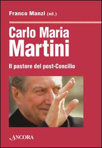Carlo Maria Martini. Il pastore del post-Concilio - copertina