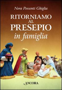 Ritorniamo al presepio in famiglia - Nora Ghiglia Possenti - copertina