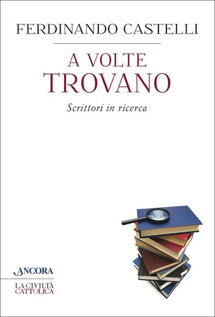 A volte trovano. Scrittori in ricerca - Ferdinando Castelli - ebook