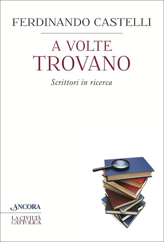 A volte trovano. Scrittori in ricerca - Ferdinando Castelli - ebook