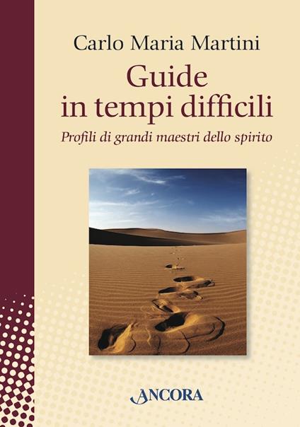 Guide in tempi difficili. Profili di grandi maestri dello spirito - Carlo Maria Martini - ebook
