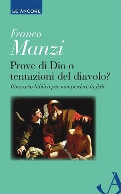 Prove di Dio o tentazioni del diavolo? Itinerario biblico per non perdere la fede - Franco Manzi - copertina