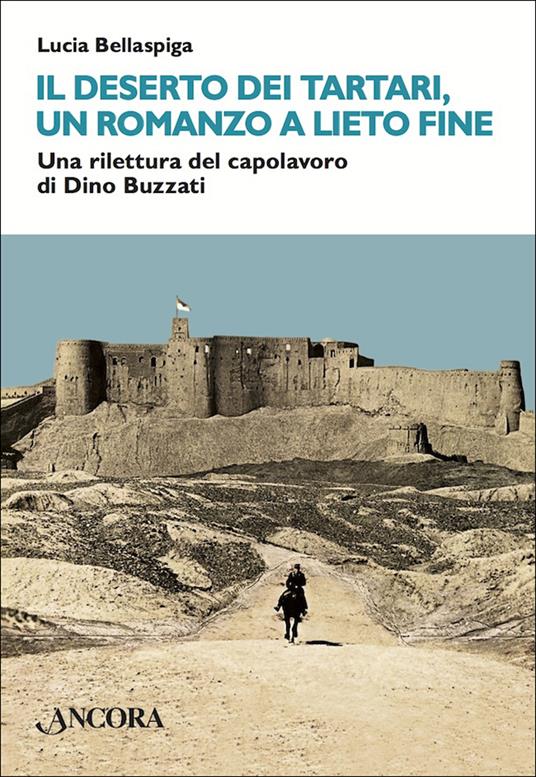 Il deserto dei tartari, romanzo a lieto fine. Una rilettura del capolavoro di Dino Buzzati - Lucia Bellaspiga - ebook