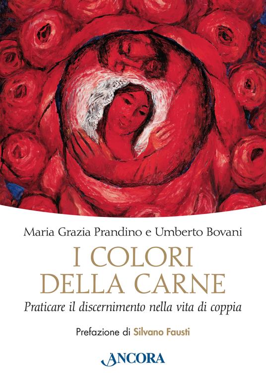 I colori della carne. Praticare il discernimento nella vita di coppia - Maria Grazia Bovani,Umberto Bovani - copertina