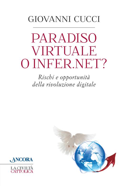 Paradiso virtuale o infer.net? Rischi e opportunità della rivoluzione digitale - Giovanni Cucci - copertina