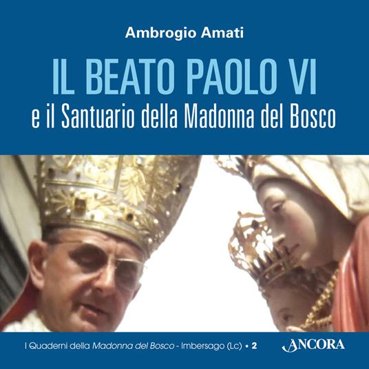 Il beato Paolo VI e il santuario della Madonna del Bosco - Ambrogio Amati - copertina