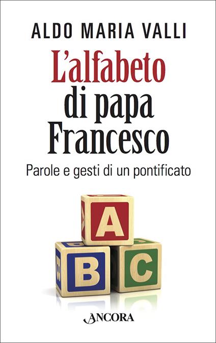 L' alfabeto di papa Francesco. Parole e gesti di un pontificato - Aldo Maria Valli - ebook