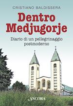 Dentro Medjugorje. Diario di un pellegrinaggio postmoderno