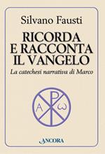 Ricorda e racconta il Vangelo. La catechesi narrativa di Marco