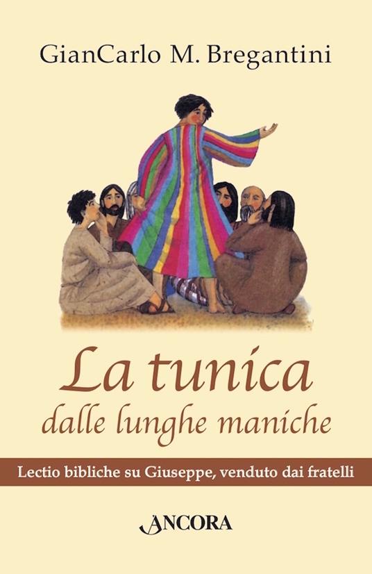 La tunica dalle lunghe maniche. Lectio bibliche su Giuseppe, venduto dai fratelli - Giancarlo M. Bragantini - ebook