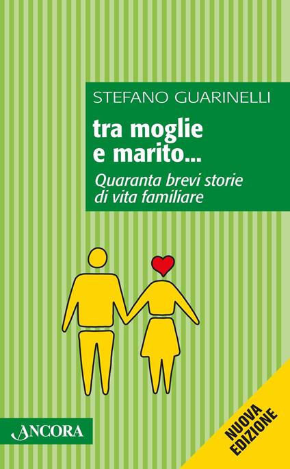 Tra moglie e marito... Quaranta brevi storie di vita familiare - Stefano Guarinelli - copertina
