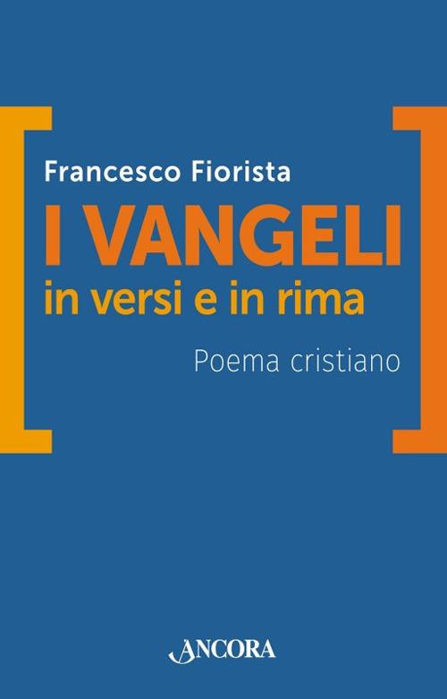 I vangeli in versi e in rima. Poema cristiano - Francesco Fiorista - copertina