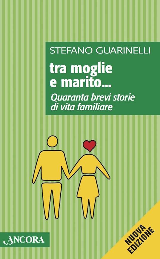 Tra moglie e marito... Quaranta brevi storie di vita familiare - Stefano Guarinelli - ebook