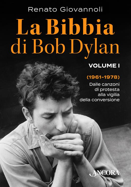 La Bibbia di Bob Dylan. Vol. 1: 1961-1978. Dalle canzoni di protesta alla vigilia della conversione - Renato Giovannoli - copertina