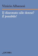 Il diaconato alle donne? È possibile!