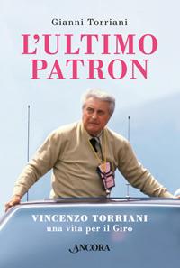 L' ultimo patron. Vincenzo Torriani, una vita per il Giro - Gianni Torriani - copertina