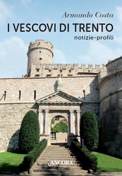 I vescovi di Trento. Notizie, profili - Armando Costa - copertina