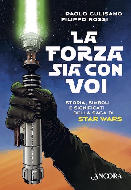 La forza sia con voi. Storia, simboli e significati della saga di Star Wars - Paolo Gulisano,Filippo Rossi - ebook
