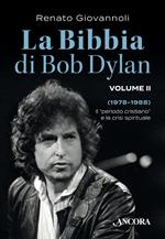 Bibbia di Bob Dylan. Vol. 2: 1978-1988. Il «periodo cristiano» e la crisi spirituale