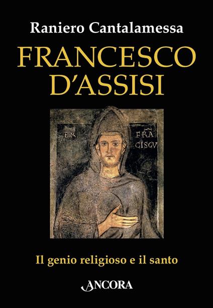 Francesco d'Assisi. Il genio religioso e il santo - Raniero Cantalamessa - ebook