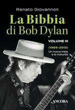 Bibbia di Bob Dylan. Vol. 3: 1988-2012. Un nuovo inizio e la maturità