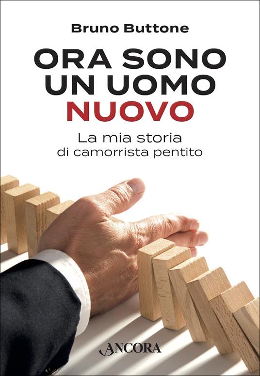Ora sono un uomo nuovo. La mia storia di camorrista pentito - Bruno Buttone - ebook