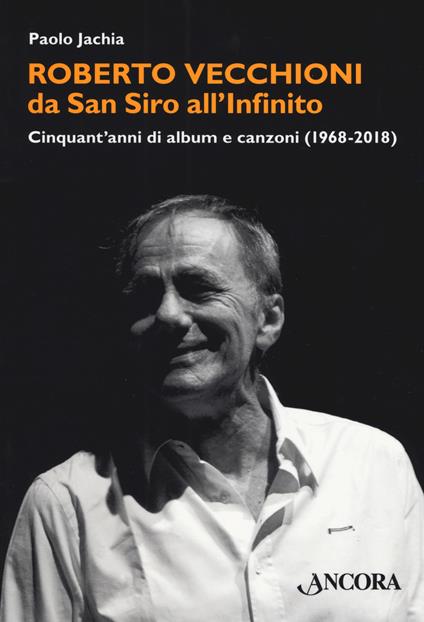 Roberto Vecchioni, da San Siro all'Infinito. Cinquant'anni di album e canzoni (1968-2018) - Paolo Jachia - copertina