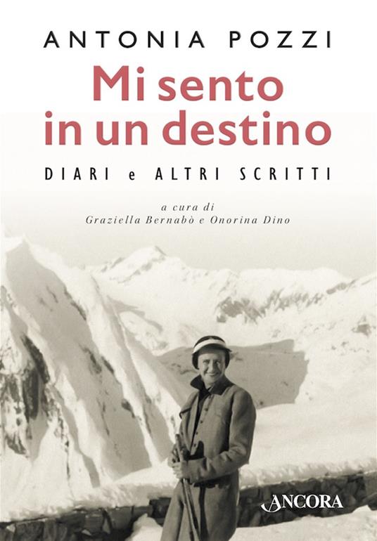 Mi sento in un destino. Diari e altri scritti - Antonia Pozzi,Graziella Bernabò,Onorina Dino - ebook