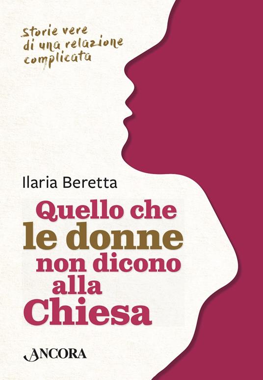 Quello che le donne non dicono alla Chiesa. Storie vere di una relazione complicata - Ilaria Beretta - copertina