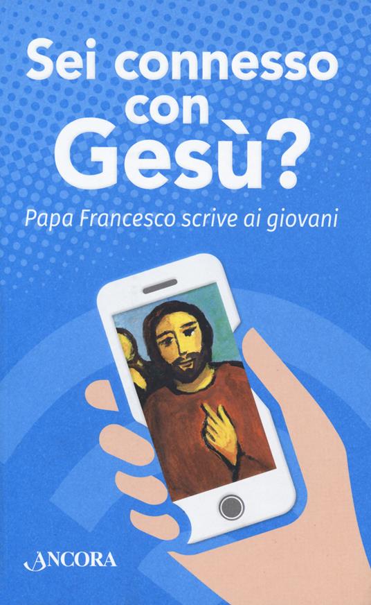 Sei connesso con Gesù? Papa Francesco scrive ai giovani - Francesco (Jorge Mario Bergoglio) - copertina