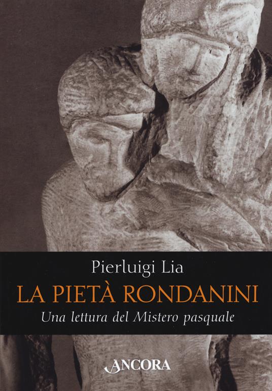La pietà Rondanini. Una lettura del mistero pasquale - Pierluigi Lia - copertina