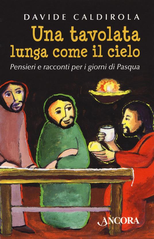 Una tavolata lunga come il cielo. Pensieri e racconti per i giorni di Pasqua - Davide Caldirola - copertina