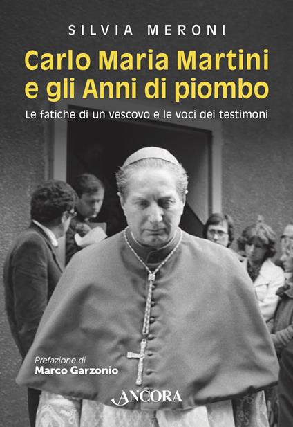 Carlo Maria Martini e gli anni di piombo. Le fatiche di un vescovo e le voci dei testimoni - Silvia Meroni - ebook