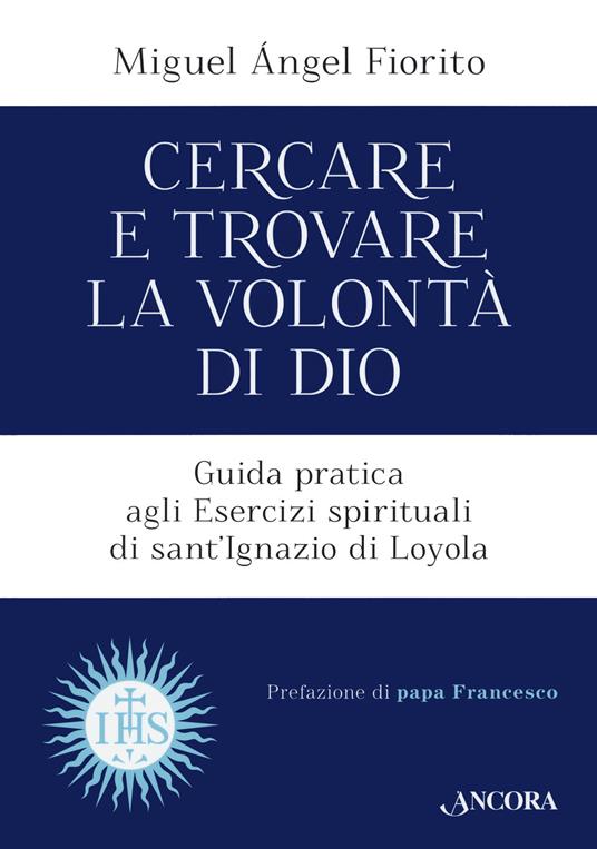 Cercare e trovare la volontà di Dio. Guida pratica agli Esercizi spirituali di sant'Ignazio di Loyola - Miguel Angel Fiorito - copertina