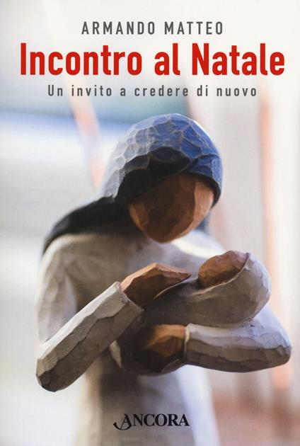 Incontro al Natale. Un invito a credere di nuovo - Armando Matteo - copertina