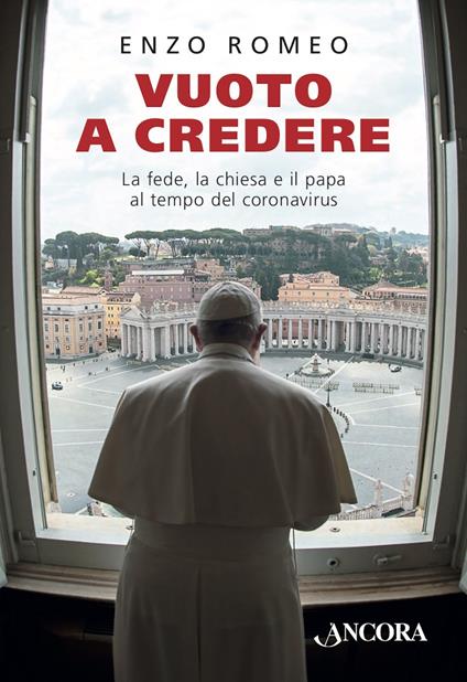 Vuoto a credere. La fede, la Chiesa e il papa al tempo del coronavirus - Enzo Romeo - ebook