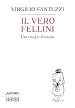 Il vero Fellini. Una vita per il cinema