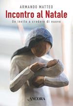 Incontro al Natale. Un invito a credere di nuovo