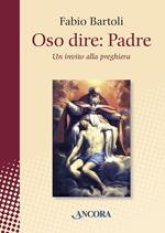 Oso dire: Padre. Un invito alla preghiera