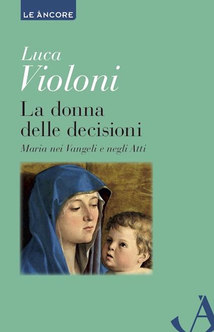 La donna delle decisioni. Maria nei Vangeli e negli Atti - Luca Violoni - ebook