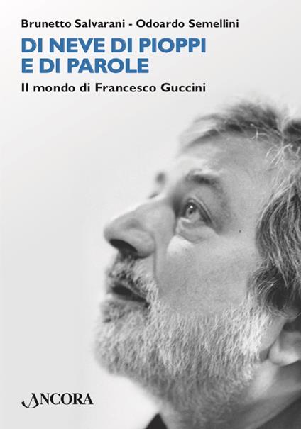 Di neve di pioppi e di parole. Il mondo di Francesco Guccini - Brunetto Salvarani,Odoardo Semellini - ebook