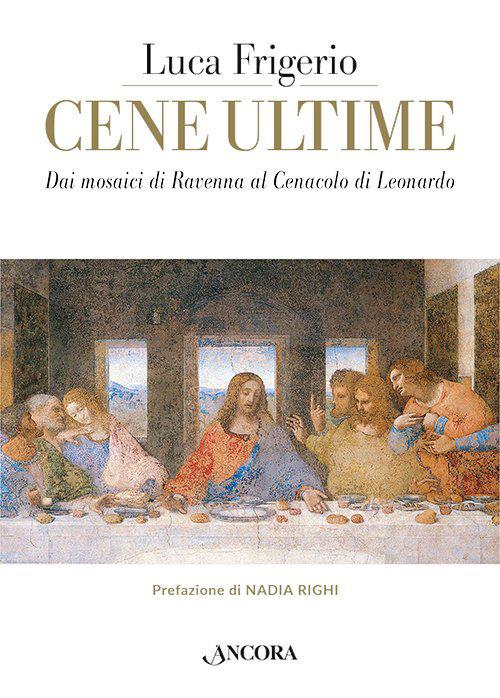 Cene ultime. L'Eucaristia nei capolavori dell'arte - Luca Frigerio - copertina