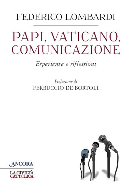 Papi, Vaticano, comunicazione. Esperienze e riflessioni - Federico Lombardi - ebook