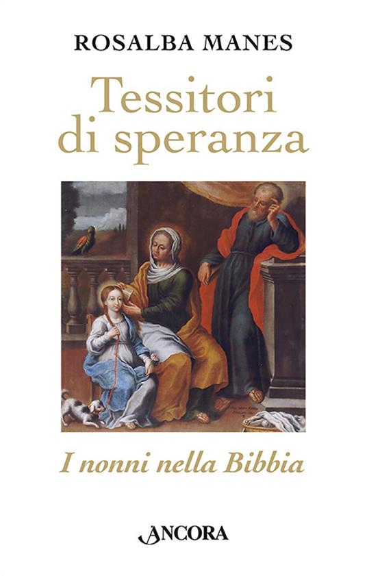 Tessitori di speranza. I nonni nella Bibbia - Rosalba Manes - copertina