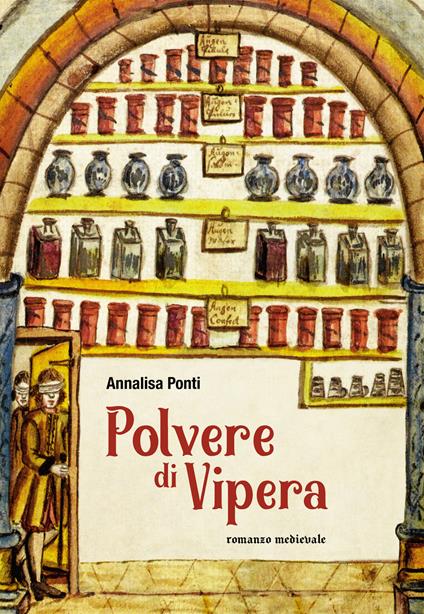 Polvere di vipera. Romanzo medievale. Ediz. illustrata - Annalisa Ponti - copertina