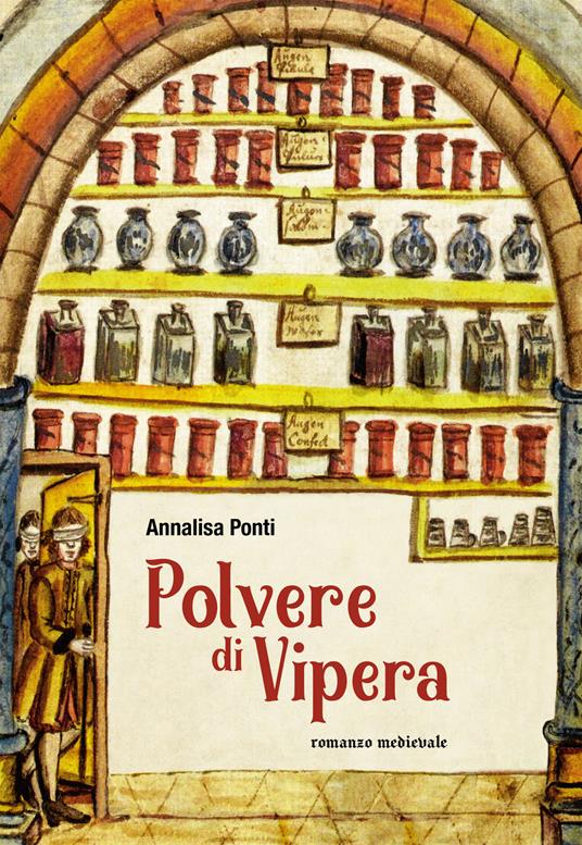 Polvere di vipera. Romanzo medievale. Ediz. illustrata - Annalisa Ponti - copertina